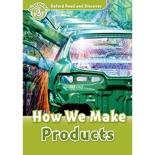 DKTODAY หนังสือ OXFORD READ&amp;DISCOVER 3:HOW WE MAKE PRODUCTS