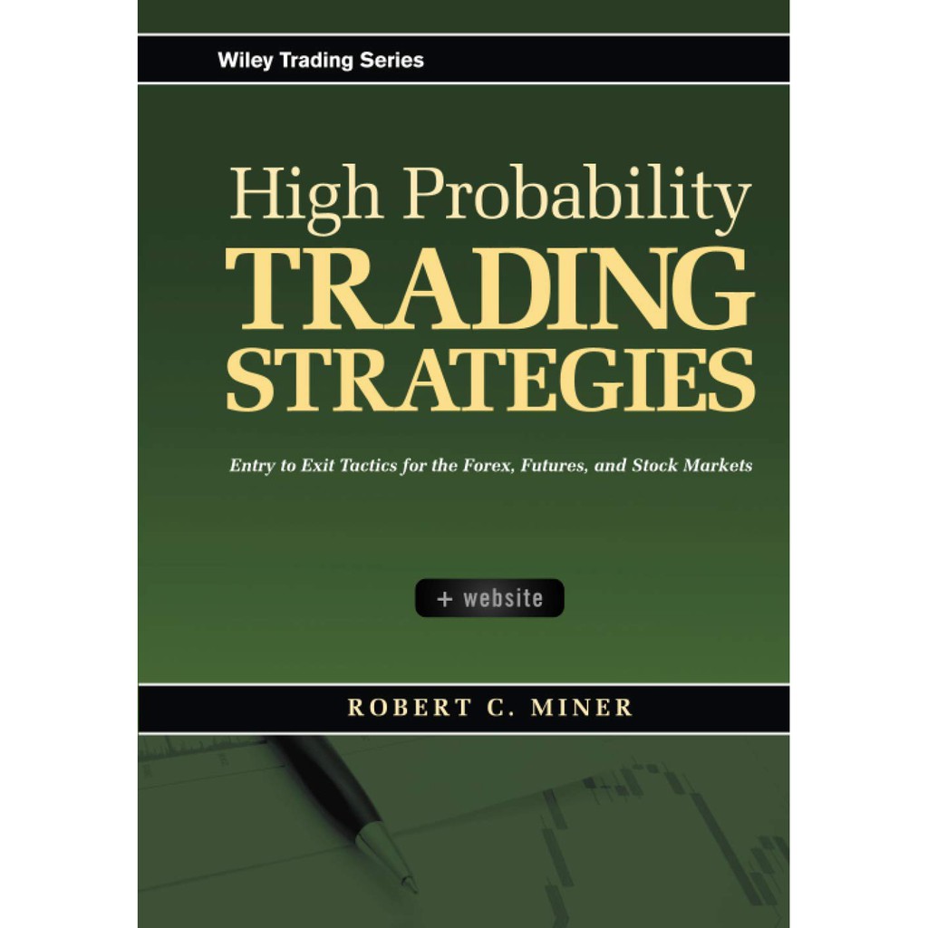 High Probability Trading Strategies : Entry to Exit Tactics for the ...