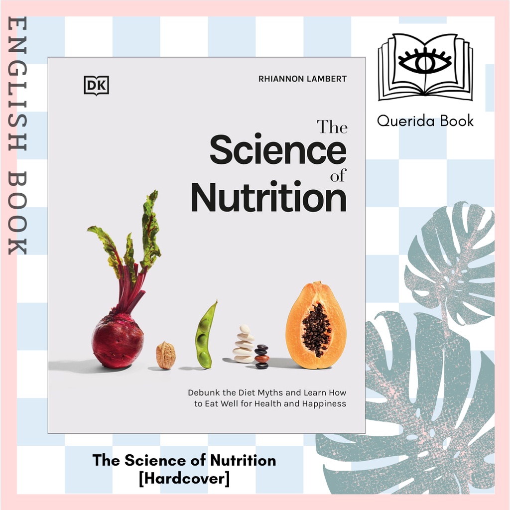 The Science of Nutrition : Debunk the Diet Myths and Learn How to Eat ...