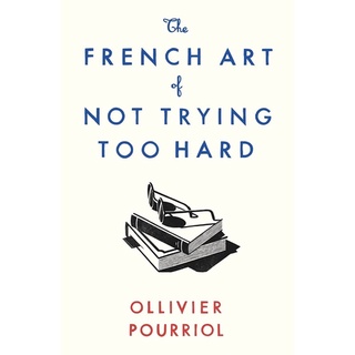 หนังสือภาษาอังกฤษ French Art of Not Trying Too Hard by Ollivier Pourriol