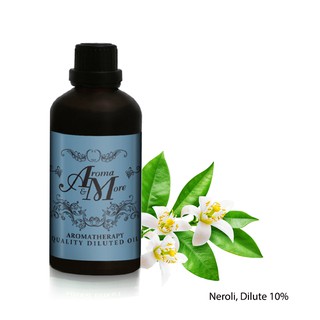 Aroma&amp;More Neroli Essential oil Diluted 10% น้ำมันหอมระเหยเนโรลิ (ดอกส้ม) ชนิดเจือจาง 10% / TUNISIA 100ML