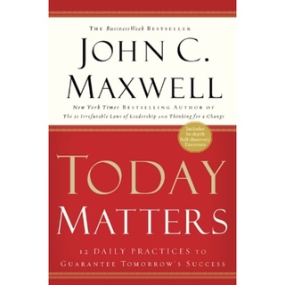 หนังสือภาษาอังกฤษ Today Matters: 12 Daily Practices to Guarantee Tomorrows Success (Maxwell, John C.)