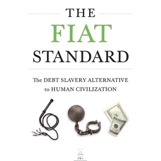 หนังสือภาษาอังกฤษ The Fiat Standard: The Debt Slavery Alternative to Human Civilization