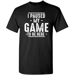 New I Paused My Game To Be Here Graphic Novelty Sarcastic Funny T Shirt discount