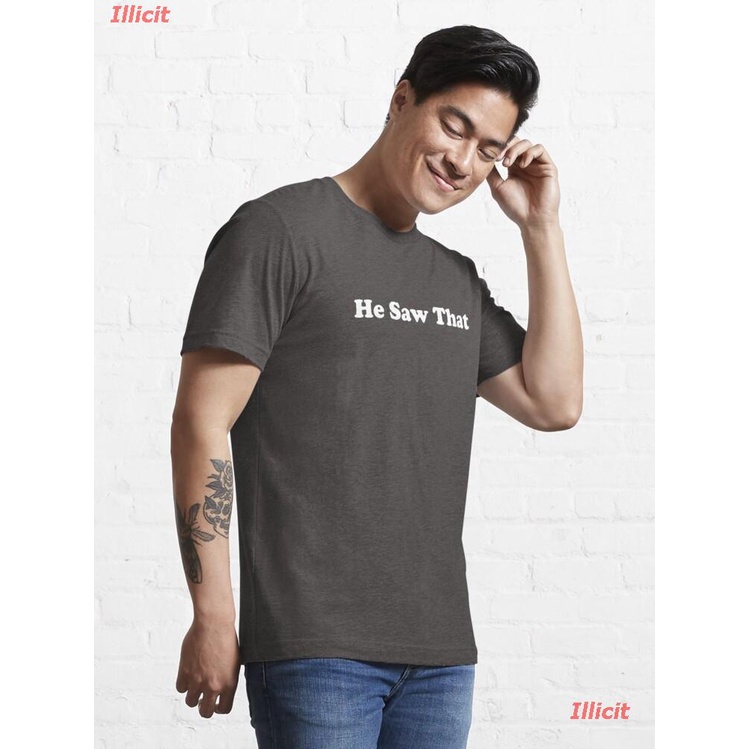 illicit-เสื้อยืดผู้ชายและผู้หญิง-he-saw-that-essential-t-shirt-essential-t-shirt-popular-t-shirts