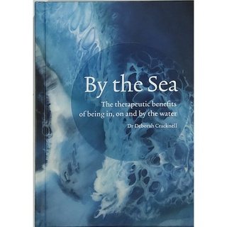 หนังสือ การรักษาด้วยน้ำทะเล BY THE SEA The therapeutic benefits of being in, on and by the water 192Page