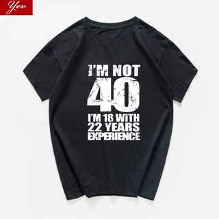 เสื้อยืดผ้าฝ้ายเสื้อยืดผ้าฝ้าย พิมพ์ลาย Im NOT 40 Im 18 with 22 Years Experience 40th Birthday สไตล์สตรีท สําหรับผู้ชา