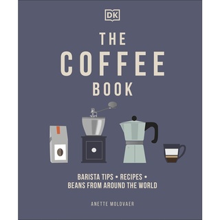 หนังสือภาษาอังกฤษ The Coffee Book: Barista Tips * Recipes * Beans from Around the World Hardcover by Anette Moldvaer