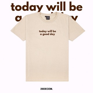 สินค้า 29decem - เสื้อยืดลาย today will be a good day