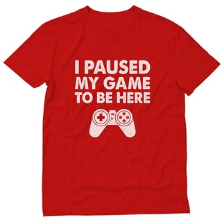 เสื้อยืด พิมพ์ลาย I Paused My Game to Be Here สําหรับผู้ชาย TYUI9289