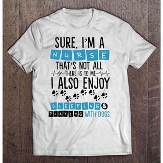 [S-5XL] เสื้อยืด พิมพ์ลาย Im A Nurse ThatsNot All Have Is To Me I Enjoy Sleeping &amp; Playing With Dogs สไตล์คลาสสิก สําห