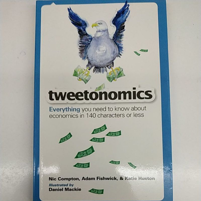 Tweetonomics: Everything You Need to Know About Economics in 140 Characters  or Less