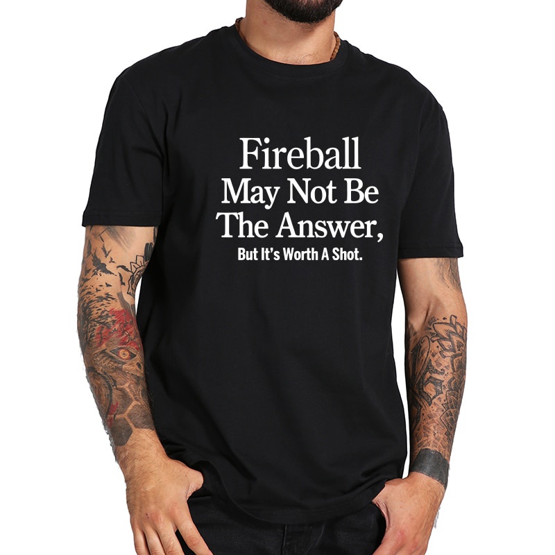 เสื้อยืดโอเวอร์ไซส์เสื้อยืด-ผ้าฝ้าย-100-แบบนิ่ม-พิมพ์ลายคําคม-fireball-may-not-be-the-answer-คุณภาพสูงs-3xl