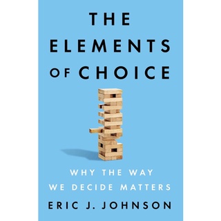 หนังสือภาษาอังกฤษ The Elements of Choice: Why the Way We Decide Matters  by Eric J. Johnson