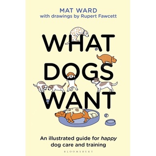 (พร้อมส่ง) หนังสือภาษาอังกฤษ What Dogs Want: An illustrated guide for HAPPY dog care and training Hardcover