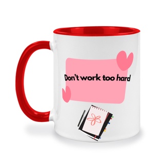 แก้วกาแฟสกรีนข้อความ พร้อมหูจับ, Don’t work too hard, แก้วเซรามิคแบบทูโทน 2 สี, แก้วเซรามิคมีให้เลือกหลากหลายสี