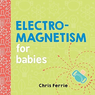 [✔️หนังสือเด็ก] Electromagnetism for Babies Baby University Chris Ferrie quantum physics science STEM board book