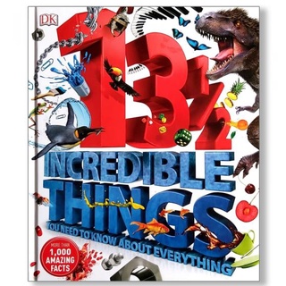 DKTODAY หนังสือ 13½ Incredible Things You Need to Know About Everything DORLING KINDERSLEY