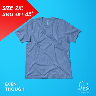 เสื้อยืด Even Though สี Top Dye Jean  SIze 2XL ผลิตจาก COTTON USA 100%