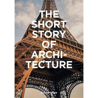 The Short Story of Architecture : A Pocket Guide to Key Styles, Buildings, Elements & Materials