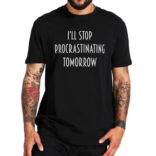 เสื้อยืดลําลอง ผ้าฝ้าย 100% แขนสั้น พิมพ์ลาย IM Stop Procrastinating Tomorrow แฟชั่นฤดูร้อน สําหรับคู่รักSize S-5XL