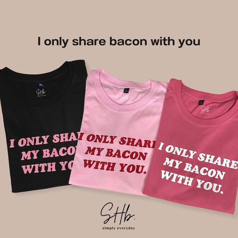 ใหม่-sherbettee-เสื้อยืดลาย-i-only-share-my-bacon-with-you