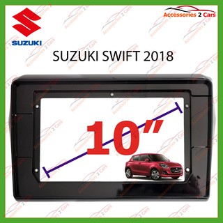 หน้ากากเครื่องเล่น SUZUKI SWIFT  10 นิ้ว  จอandriod  ปี 2018 รหัส SU-043T