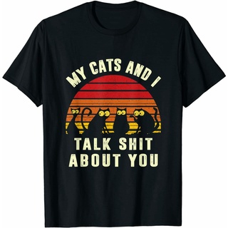 เสื้อยืดสีขาวเสื้อยืดคอกลม พิมพ์ลายการ์ตูนแมว My Cats And I Talk Sht About You Cat Lover ของขวัญพิเศษ สําหรับผู้ชายS-4XL