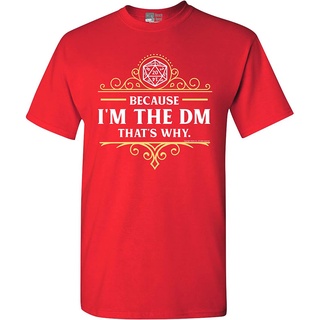 เสื้อยืดสีขาวเสื้อยืด พิมพ์ลาย Because Im The DM Thats Why RPG Game Master Funny Parody DT สําหรับผู้ชายS-4XL