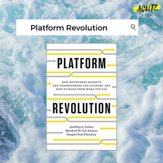 PLATFORM REVOLUTION: HOW NETWORKED MARKETS ARE TRANSFORMING THE ECONOMY AND HOW TO MAKE FOR YOU