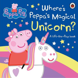 หนังสือนิทานภาษาอังกฤษ Peppa Pig: Wheres Peppas Magical Unicorn? : A Lift-the-flap Book (Peppa Pig) -- Board book
