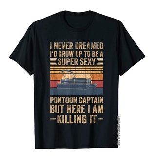 เสื้อยืดผ้าฝ้าย พิมพ์ลายกัปตัน I Never Dreamed IM Grow Up To Be Pontoon สไตล์โกธิค