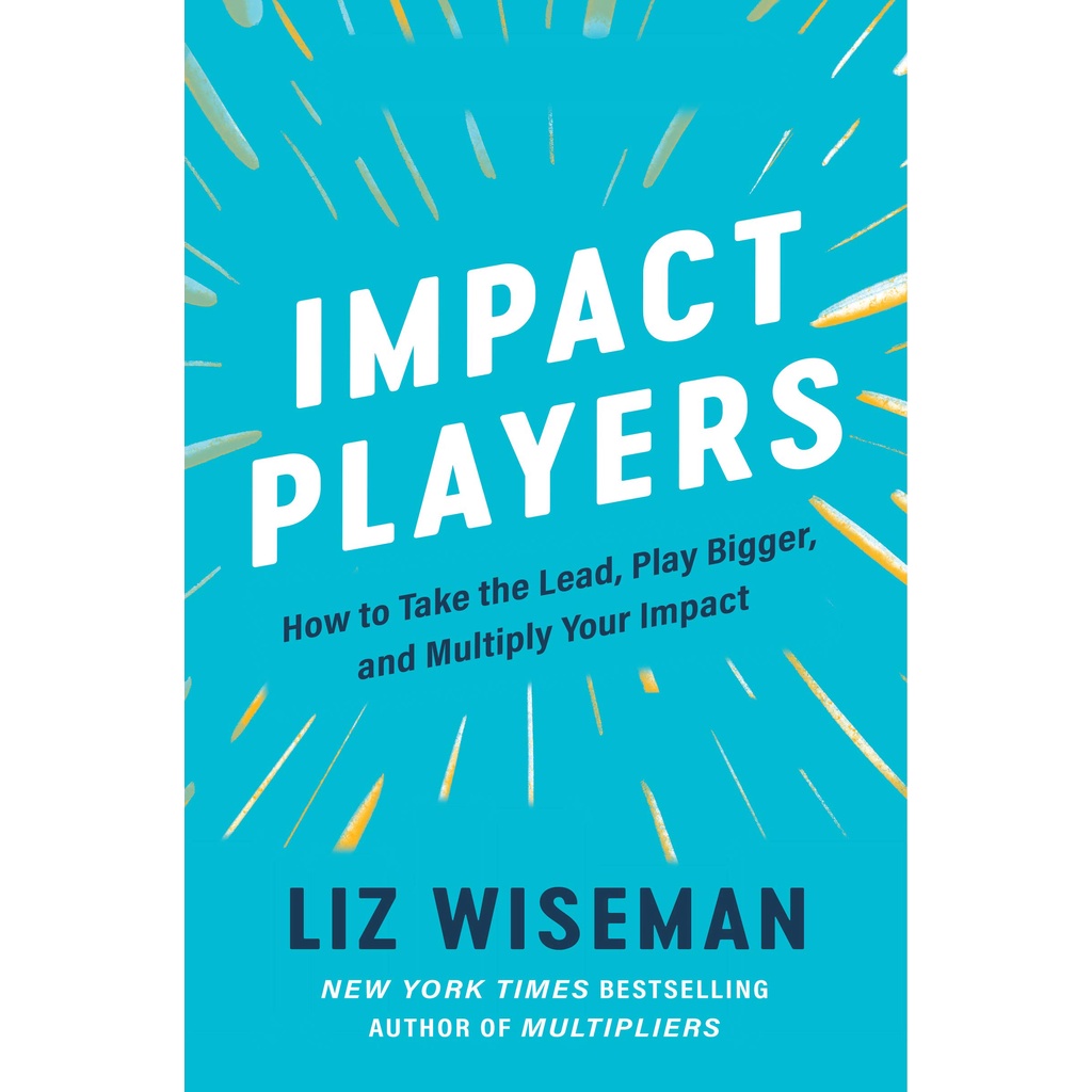 หนังสือภาษาอังกฤษ-impact-players-how-to-take-the-lead-play-bigger-and-multiply-your-impact-by-liz-wiseman