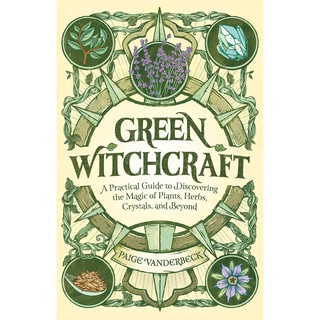 หนังสือภาษาอังกฤษ Green Witchcraft: A Practical Guide to Discovering the Magic of Plants, Herbs, Crystals, and Beyond