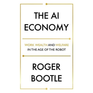 หนังสือภาษาอังกฤษ The AI Economy Work, Wealth and Welfare in the Age of the Robot by Roger Bootle