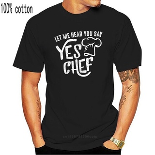 [COD]เสื้อยืดพิมพ์ลาย Let Me Hear You Say Yes Chef สําหรับผู้ชายและผู้หญิง