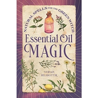 [หนังสือนำเข้า] Essential Oil Magic: Natural Spells for the Green Witch Vervain Helsdottir house english witchcraft book