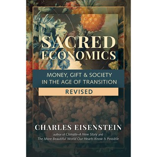 หนังสือภาษาอังกฤษ Sacred Economics, Revised: Money, Gift &amp; Society in the Age of Transition by Charles Eisenstein