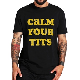 เสื้อยืดคอกลม ผ้าฝ้าย 100% พิมพ์ลาย Calm Your Tits ตลก ไซซ์ EU แฟชั่นฤดูร้อน สําหรับผู้ชายS-5XL