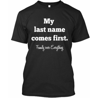 เสื้อยืด พิมพ์ลาย First My Last Name Comes Over Everything Man สวมใส่สบาย สําหรับครอบครัว