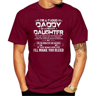 [S-5XL]เสื้อยืด พิมพ์ลาย Im A Proud Daddy Of A Pretty Daughter Shes A Bit Crazy &amp; She Has Anger Issues แฟชั่นสําหรับผู