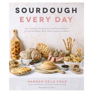 Sourdough Every Day: Your Guide to Using Active and Discard Starter for Artisan Bread, Rolls, Pasta, Sweets and More