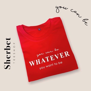เสื้อยืด you can be whatever|sherbetteeshop