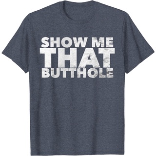 เสื้อยืดลําลอง แขนสั้น พิมพ์ลาย Show Me That Butthole สไตล์เกาหลี คุณภาพสูง