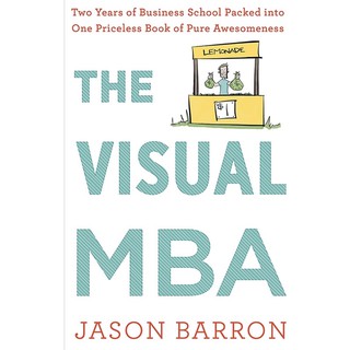 หนังสือภาษาอังกฤษ The Visual MBA: Two Years of Business School Packed into One Priceless Book of Pure Awesomeness
