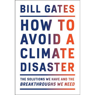 หนังสือภาษาอังกฤษ How to Avoid a Climate Disaster: The Solutions We Have and the Breakthroughs We Need by Bill Gates