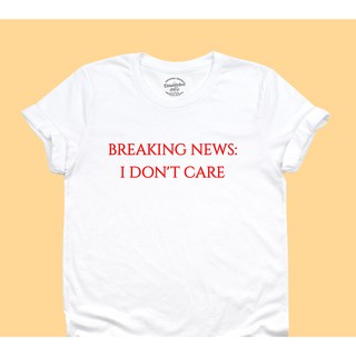 เสื้อยืดลาย Breaking News: I Dont Care เสื้อยืดคอกลม แขนสั้น มีหลายสี ไซส์ S - 2XL