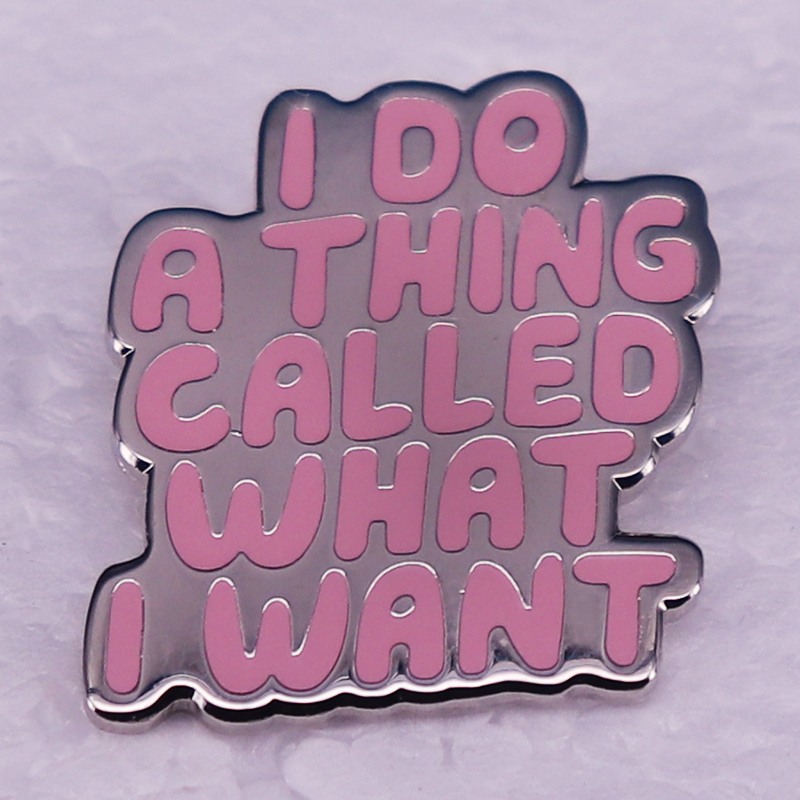i-do-a-thing-called-what-i-want-enamel-pin-inspiration-for-girls-badge-แรงบันดาลใจคําพูดเข็มกลัดเครื่องประดับอุปกรณ์เสริม