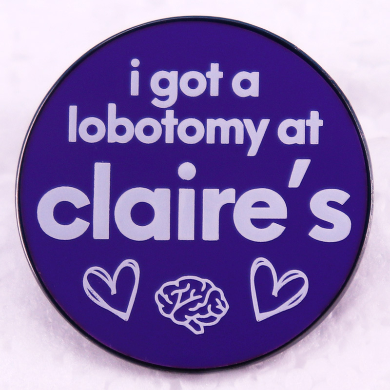เข็มกลัด รูปคําคมตลก i got a lobotomy at claire's เครื่องประดับ ...