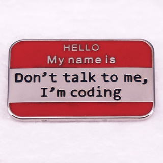 เครื่องประดับ เข็มกลัด รูป Hello My Name is Dont talk to me I coding Enamel สําหรับเพื่อน